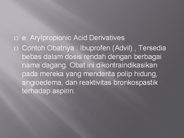 � � e. Arylpropionic Acid Derivatives Contoh Obatnya : Ibuprofen (Advil) , Tersedia bebas