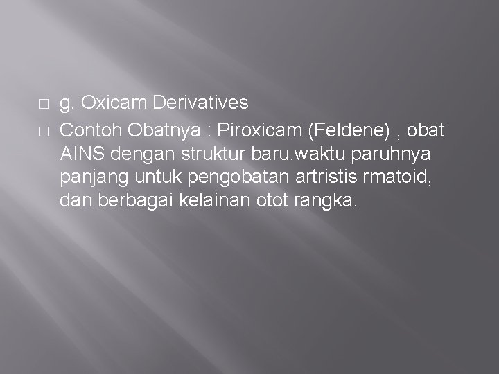 � � g. Oxicam Derivatives Contoh Obatnya : Piroxicam (Feldene) , obat AINS dengan