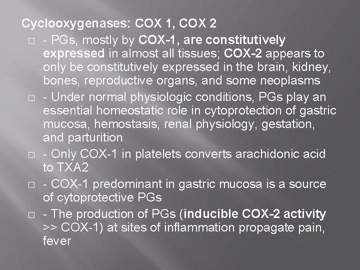 Cyclooxygenases: COX 1, COX 2 � - PGs, mostly by COX-1, are constitutively expressed
