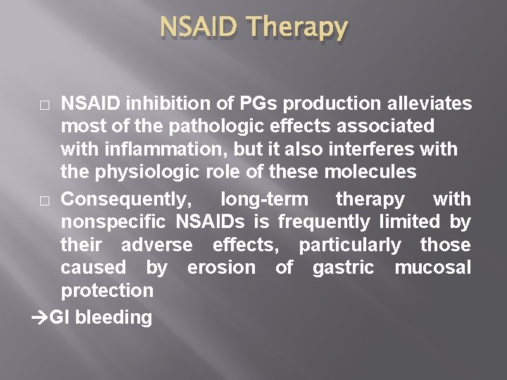 NSAID Therapy NSAID inhibition of PGs production alleviates most of the pathologic effects associated