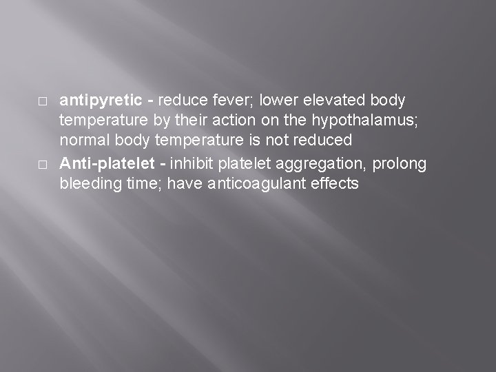 � � antipyretic - reduce fever; lower elevated body temperature by their action on