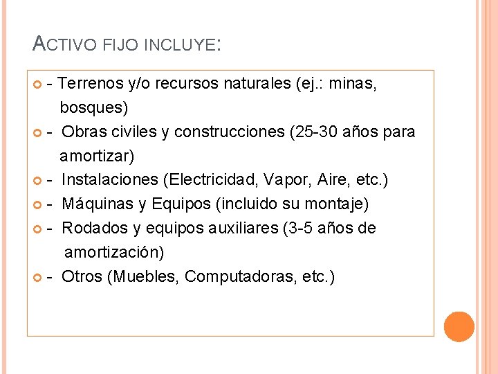 ACTIVO FIJO INCLUYE: - Terrenos y/o recursos naturales (ej. : minas, bosques) - Obras