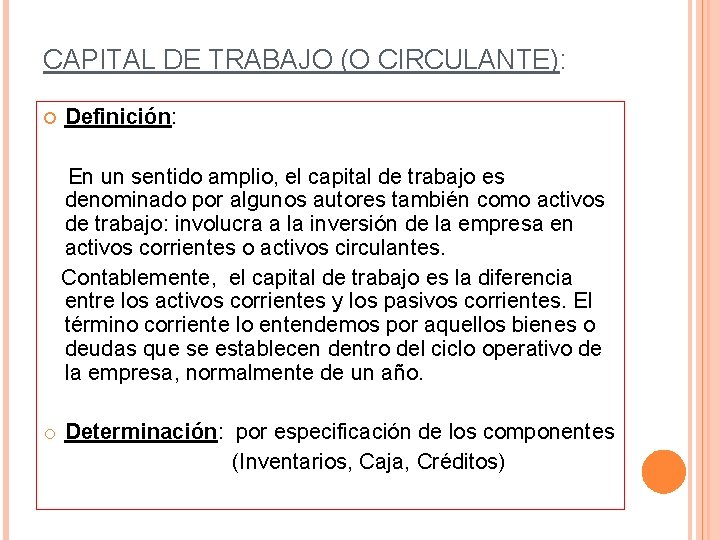 CAPITAL DE TRABAJO (O CIRCULANTE): Definición: En un sentido amplio, el capital de trabajo
