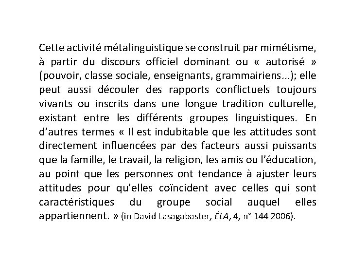 Cette activité métalinguistique se construit par mimétisme, à partir du discours officiel dominant ou