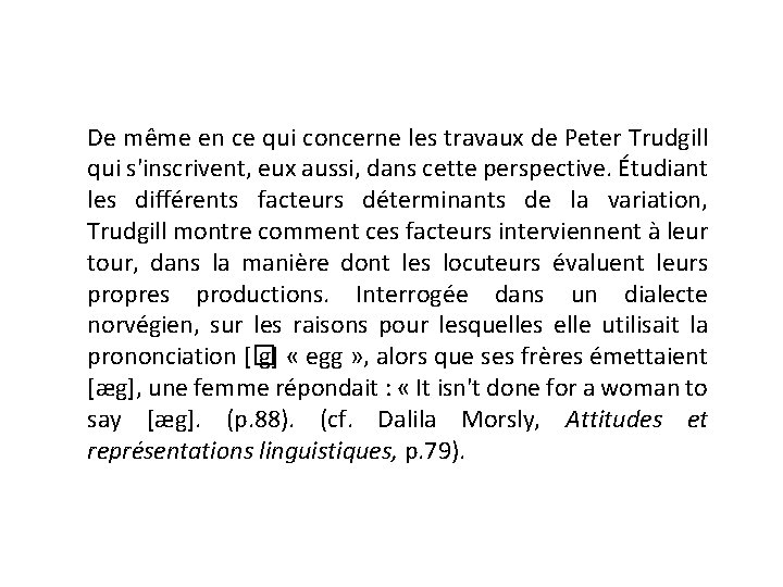 De même en ce qui concerne les travaux de Peter Trudgill qui s'inscrivent, eux