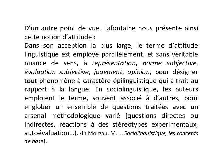 D’un autre point de vue, Lafontaine nous présente ainsi cette notion d’attitude : Dans