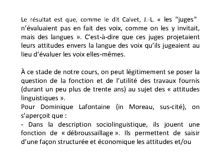 Le résultat est que, comme le dit Calvet, J. -L. « les "juges" n’évaluaient