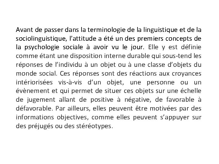 Avant de passer dans la terminologie de la linguistique et de la sociolinguistique, l'attitude