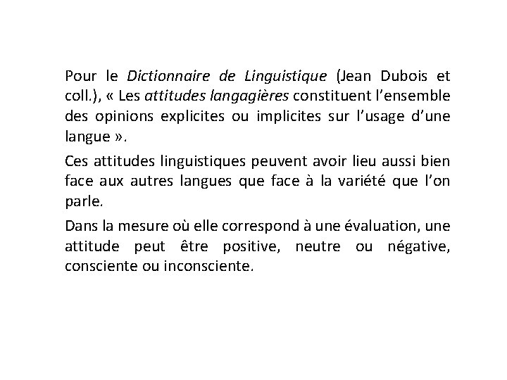 Pour le Dictionnaire de Linguistique (Jean Dubois et coll. ), « Les attitudes langagières