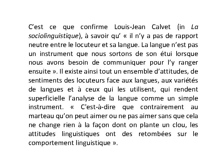 C’est ce que confirme Louis-Jean Calvet (in La sociolinguistique), à savoir qu’ « il