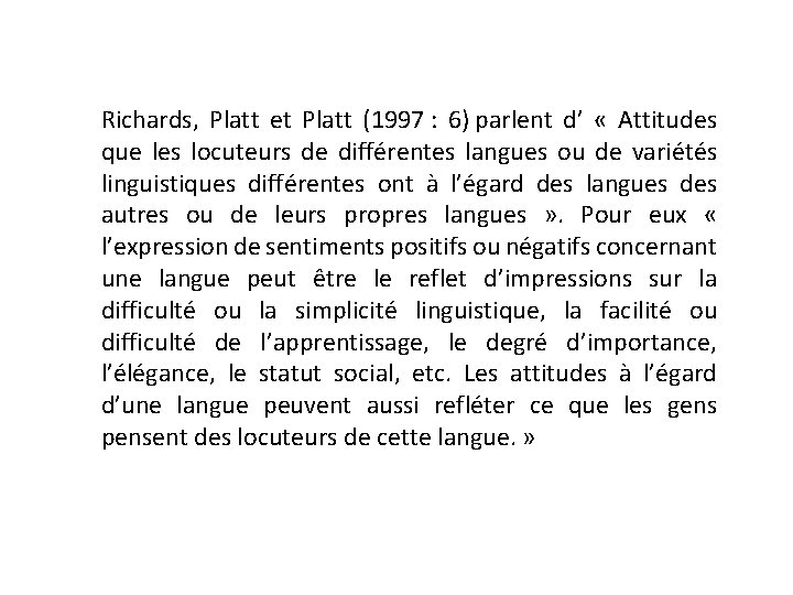 Richards, Platt et Platt (1997 : 6) parlent d’ « Attitudes que les locuteurs