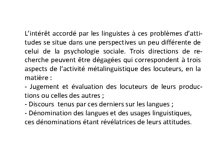 L’intérêt accordé par les linguistes à ces problèmes d’attitudes se situe dans une perspectives