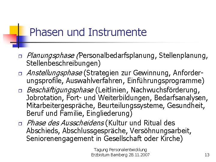 Phasen und Instrumente r r Planungsphase (Personalbedarfsplanung, Stellenplanung, Stellenbeschreibungen) Anstellungsphase (Strategien zur Gewinnung, Anforderungsprofile,