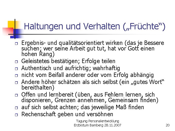 Haltungen und Verhalten („Früchte“) r r r r Ergebnis- und qualitätsorientiert wirken (das je