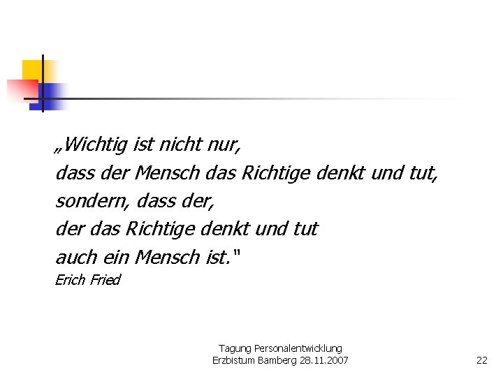 „Wichtig ist nicht nur, dass der Mensch das Richtige denkt und tut, sondern, dass