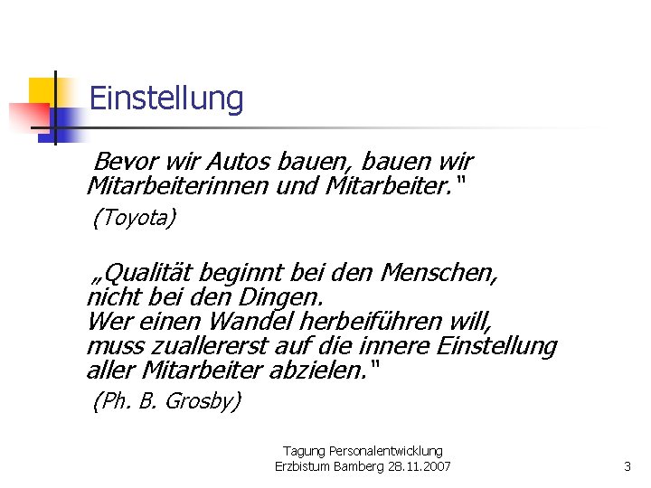 Einstellung Bevor wir Autos bauen, bauen wir Mitarbeiterinnen und Mitarbeiter. “ (Toyota) „Qualität beginnt