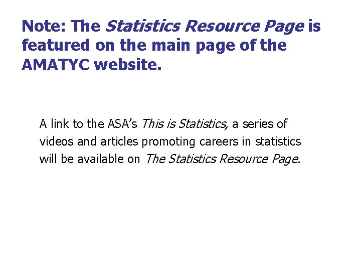 Note: The Statistics Resource Page is featured on the main page of the AMATYC Note: The Statistics Resource Page is featured on the main page of the AMATYC