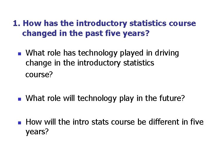1. How has the introductory statistics course changed in the past five years? n 1. How has the introductory statistics course changed in the past five years? n