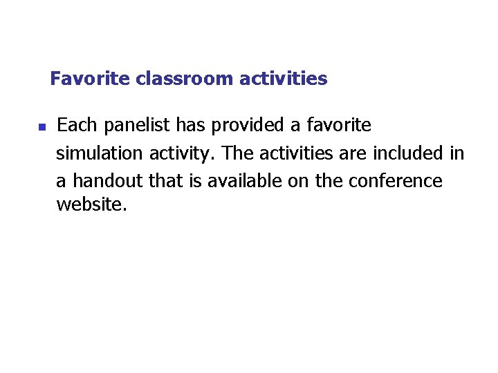 Favorite classroom activities n Each panelist has provided a favorite simulation activity. The activities Favorite classroom activities n Each panelist has provided a favorite simulation activity. The activities