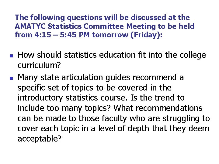 The following questions will be discussed at the AMATYC Statistics Committee Meeting to be The following questions will be discussed at the AMATYC Statistics Committee Meeting to be