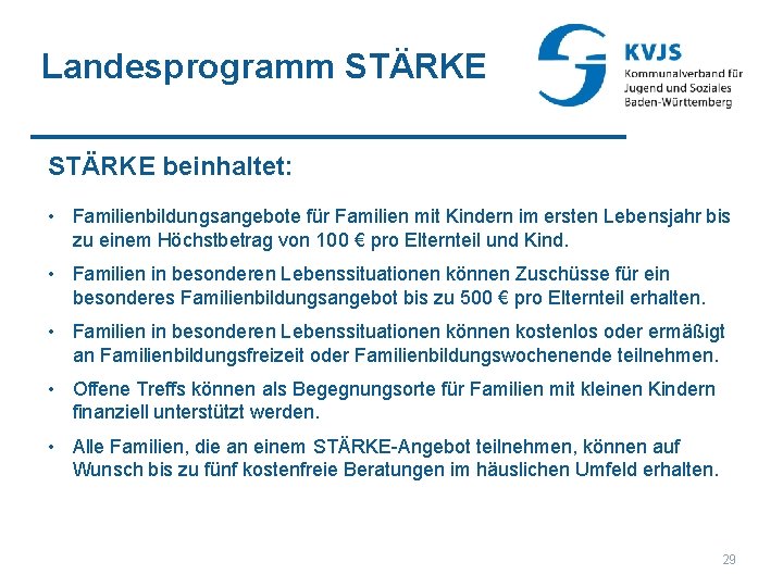 Landesprogramm STÄRKE beinhaltet: • Familienbildungsangebote für Familien mit Kindern im ersten Lebensjahr bis zu