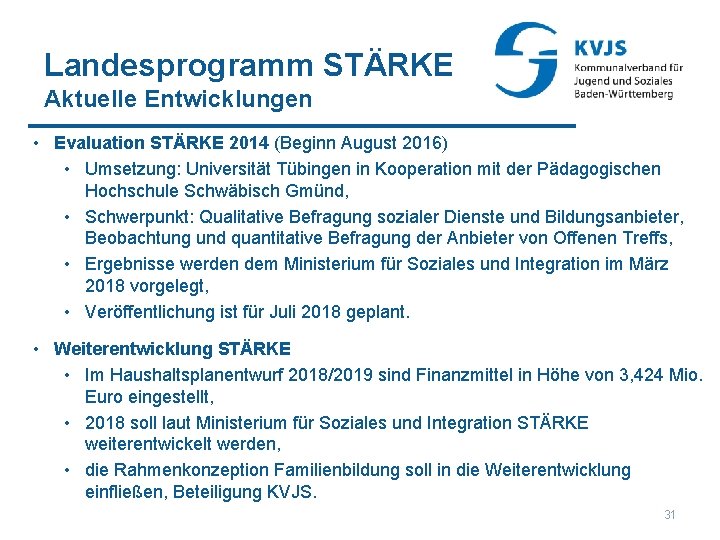 Landesprogramm STÄRKE Aktuelle Entwicklungen • Evaluation STÄRKE 2014 (Beginn August 2016) • Umsetzung: Universität