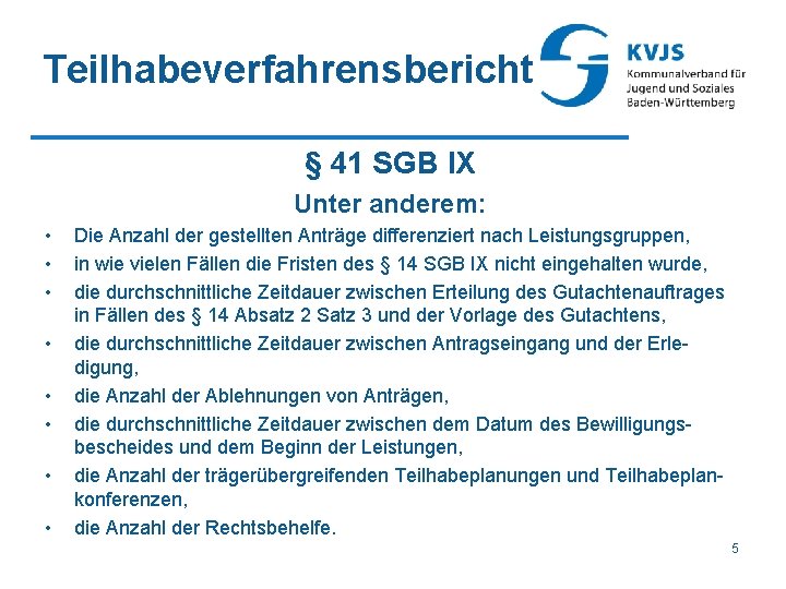 Teilhabeverfahrensbericht § 41 SGB IX Unter anderem: • • Die Anzahl der gestellten Anträge