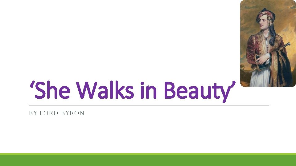 ‘She Walks in Beauty’ BY LORD BYRON 