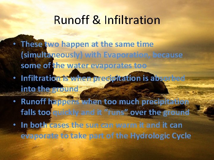 Runoff & Infiltration • These two happen at the same time (simultaneously) with Evaporation,