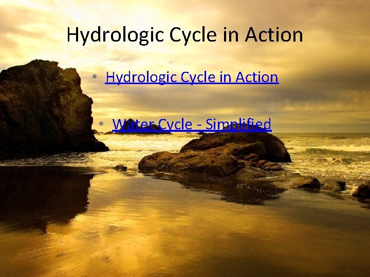 Hydrologic Cycle in Action • Water Cycle - Simplified 