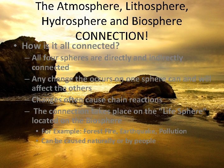 The Atmosphere, Lithosphere, Hydrosphere and Biosphere CONNECTION! • How is it all connected? –
