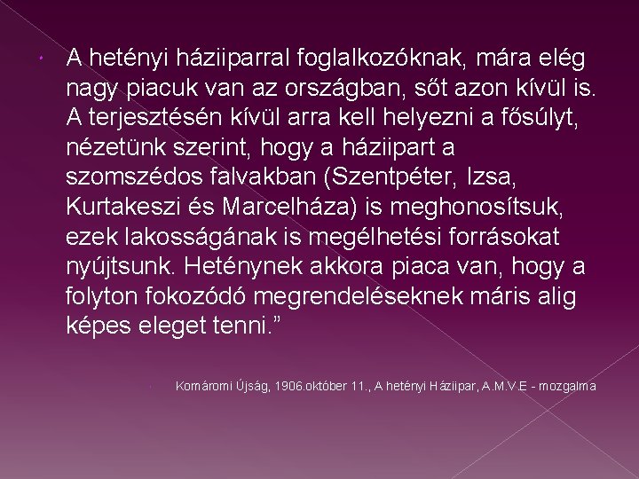  A hetényi háziiparral foglalkozóknak, mára elég nagy piacuk van az országban, sőt azon