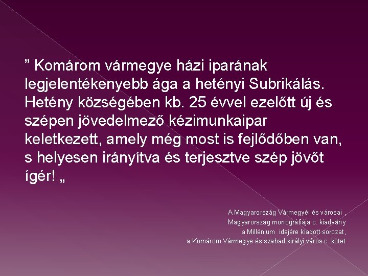 ” Komárom vármegye házi iparának legjelentékenyebb ága a hetényi Subrikálás. Hetény községében kb. 25