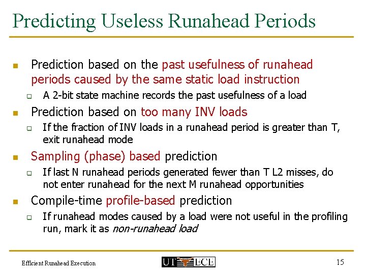 Predicting Useless Runahead Periods n Prediction based on the past usefulness of runahead periods