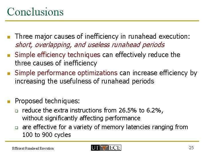 Conclusions n n Three major causes of inefficiency in runahead execution: short, overlapping, and