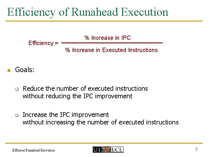 Efficiency of Runahead Execution Efficiency = % Increase in IPC % Increase in Executed