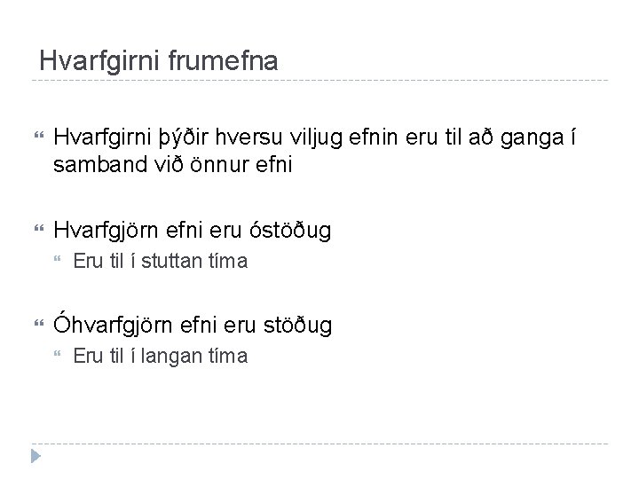 Hvarfgirni frumefna Hvarfgirni þýðir hversu viljug efnin eru til að ganga í samband við