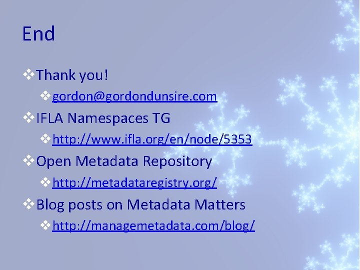 End v. Thank you! vgordon@gordondunsire. com v. IFLA Namespaces TG vhttp: //www. ifla. org/en/node/5353