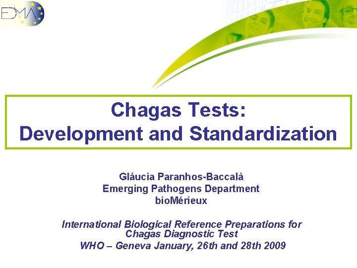 Chagas Tests: Development and Standardization Gláucia Paranhos-Baccalà Emerging Pathogens Department bio. Mérieux International Biological