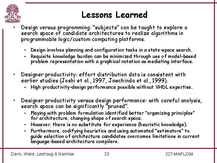 Lessons Learned • Design versus programming: “subjects” can be taught to explore a search