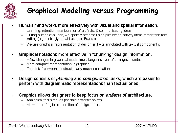 Graphical Modeling versus Programming • Human mind works more effectively with visual and spatial