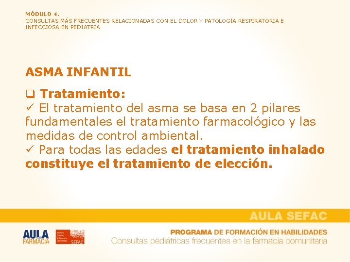 MÓDULO 4. CONSULTAS MÁS FRECUENTES RELACIONADAS CON EL DOLOR Y PATOLOGÍA RESPIRATORIA E INFECCIOSA MÓDULO 4. CONSULTAS MÁS FRECUENTES RELACIONADAS CON EL DOLOR Y PATOLOGÍA RESPIRATORIA E INFECCIOSA