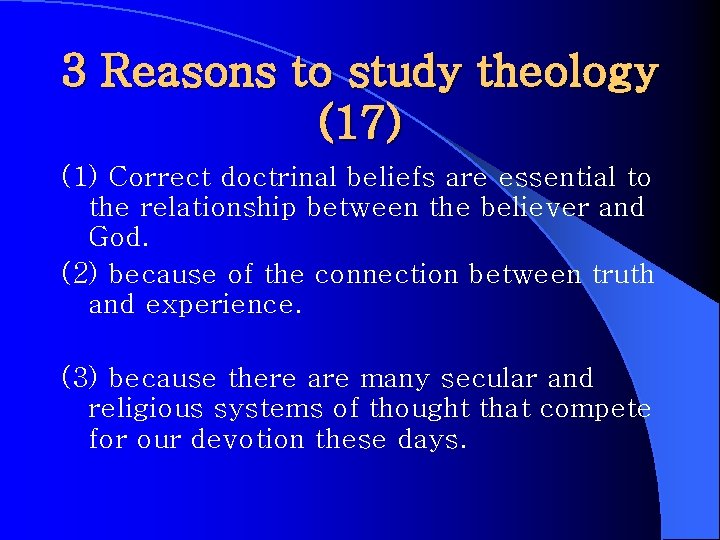 3 Reasons to study theology (17) (1) Correct doctrinal beliefs are essential to the