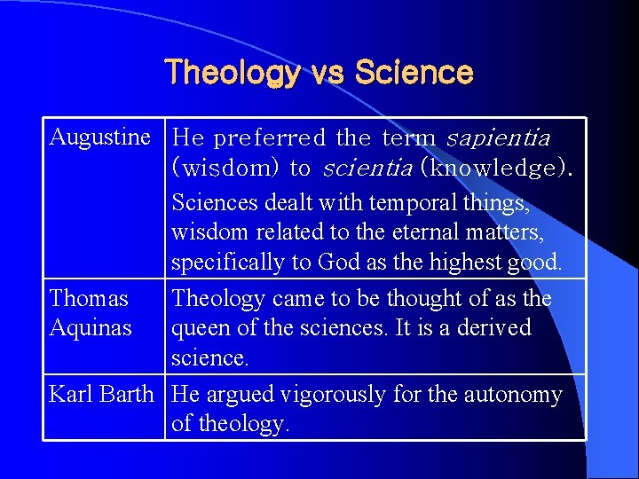 Theology vs Science Augustine He preferred the term sapientia (wisdom) to scientia (knowledge). Sciences