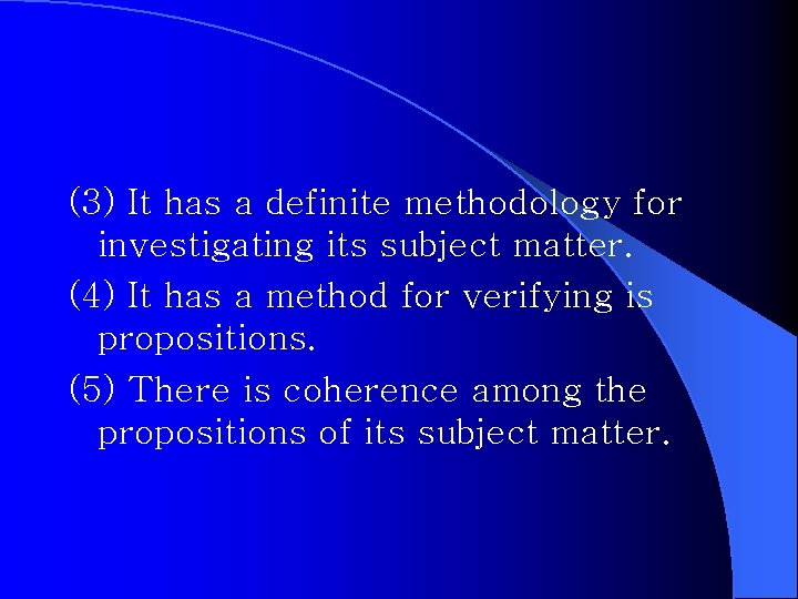 (3) It has a definite methodology for investigating its subject matter. (4) It has