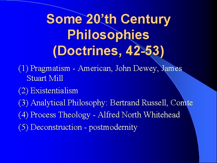 Some 20’th Century Philosophies (Doctrines, 42 -53) (1) Pragmatism - American, John Dewey, James