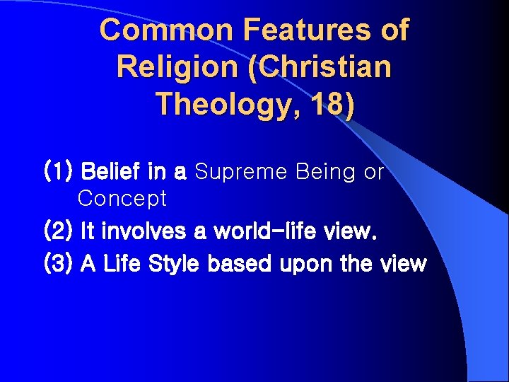 Common Features of Religion (Christian Theology, 18) (1) Belief in a Supreme Being or