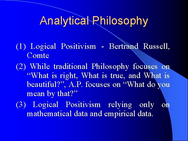 Analytical Philosophy (1) Logical Positivism - Bertrand Russell, Comte (2) While traditional Philosophy focuses