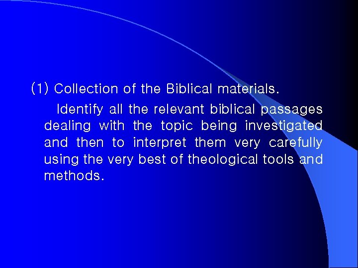 (1) Collection of the Biblical materials. Identify all the relevant biblical passages dealing with