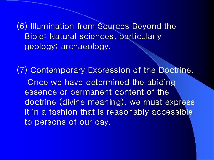 (6) Illumination from Sources Beyond the Bible: Natural sciences, particularly geology; archaeology. (7) Contemporary